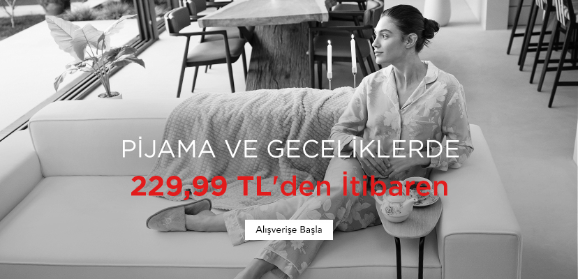 PİJAMA VE GECELİKLERDE 229,99 TL'den İtibaren