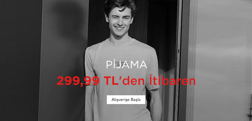 "PİJAMA 299,99 TL'den İtibaren  Alışverişe Başla >>"	