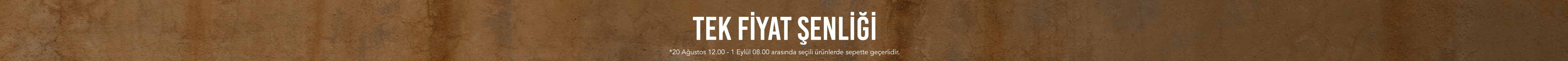 "TEK FİYAT ŞENLİĞİ   Alışverişe Başla >>  *20 Ağustos saat 12.00 - 1 Eylül saat 08.00 arasında geçerlidir."	