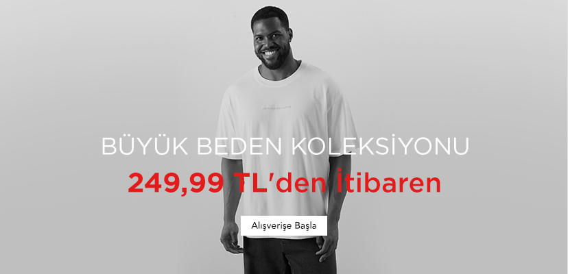 "BÜYÜK BEDEN KOLEKSİYONU 249,99 TL'den İtibaren  Alışverişe Başla >>"	