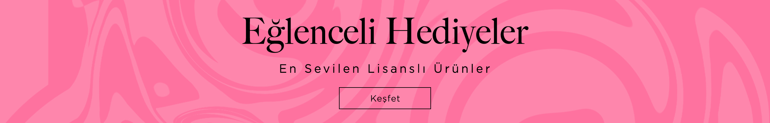 EĞLENCELİ HEDİYELER
						En Sevilen Lisanslı Ürünler
						
