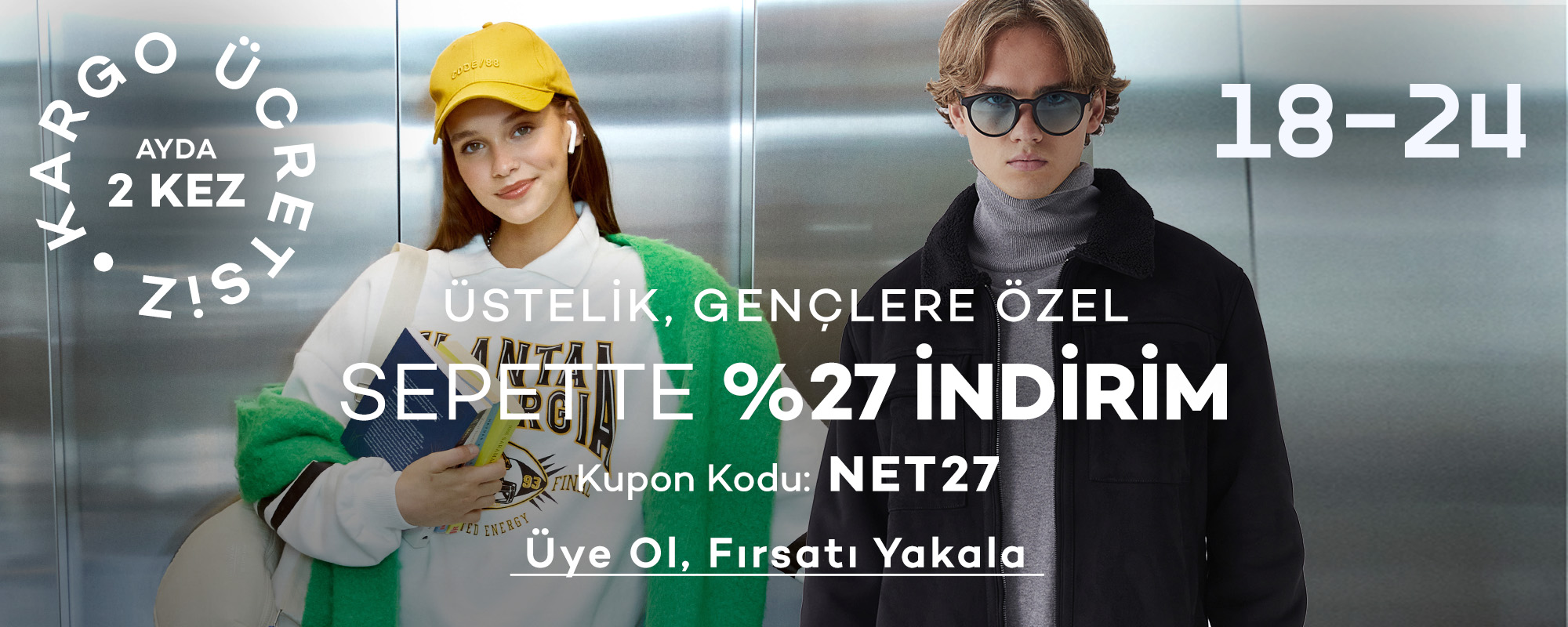 LCW 18 - 24 ÜYELERİNE
				AYDA 2 KEZ KARGO ÜCRETSİZ
				
				ÜSTELİK, GENÇLER YILBAŞI HEDİYELERİNİ
				SEPETTE %27 İNDİRİMLE ALIYOR!
				Kupon Kodu: NET27
				
				Üye Ol, Fırsatı Yakala >>