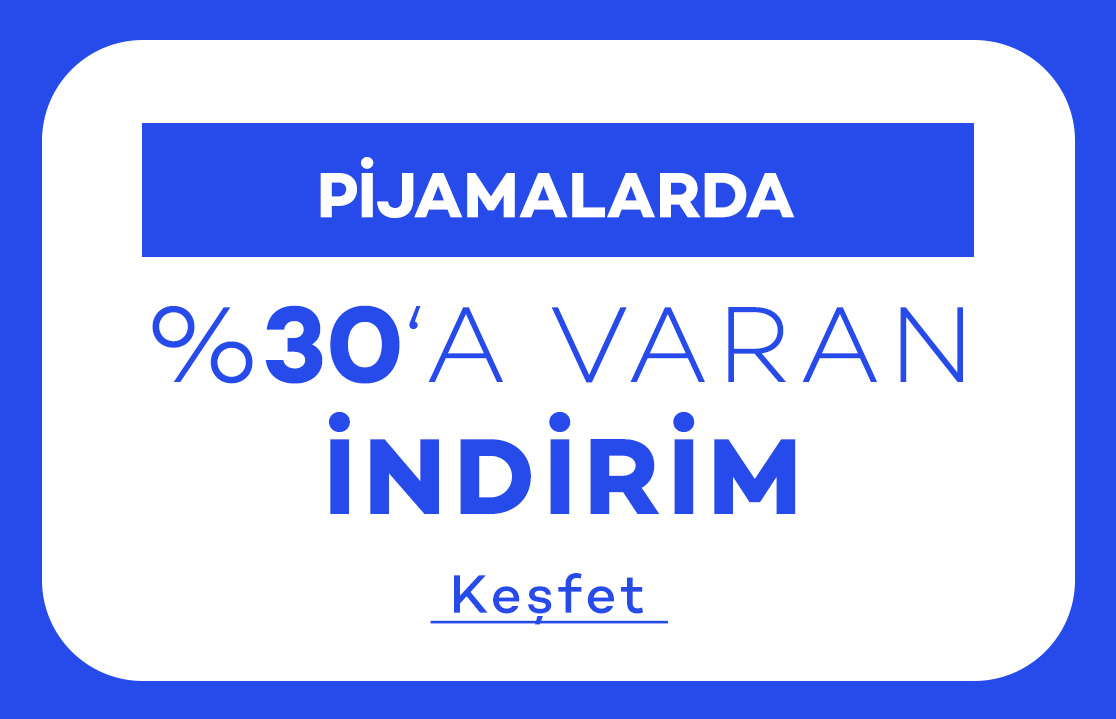 PİJAMALARDA
				%30'A VARAN İNDİRİM
				
				Alışverişe Başla >>