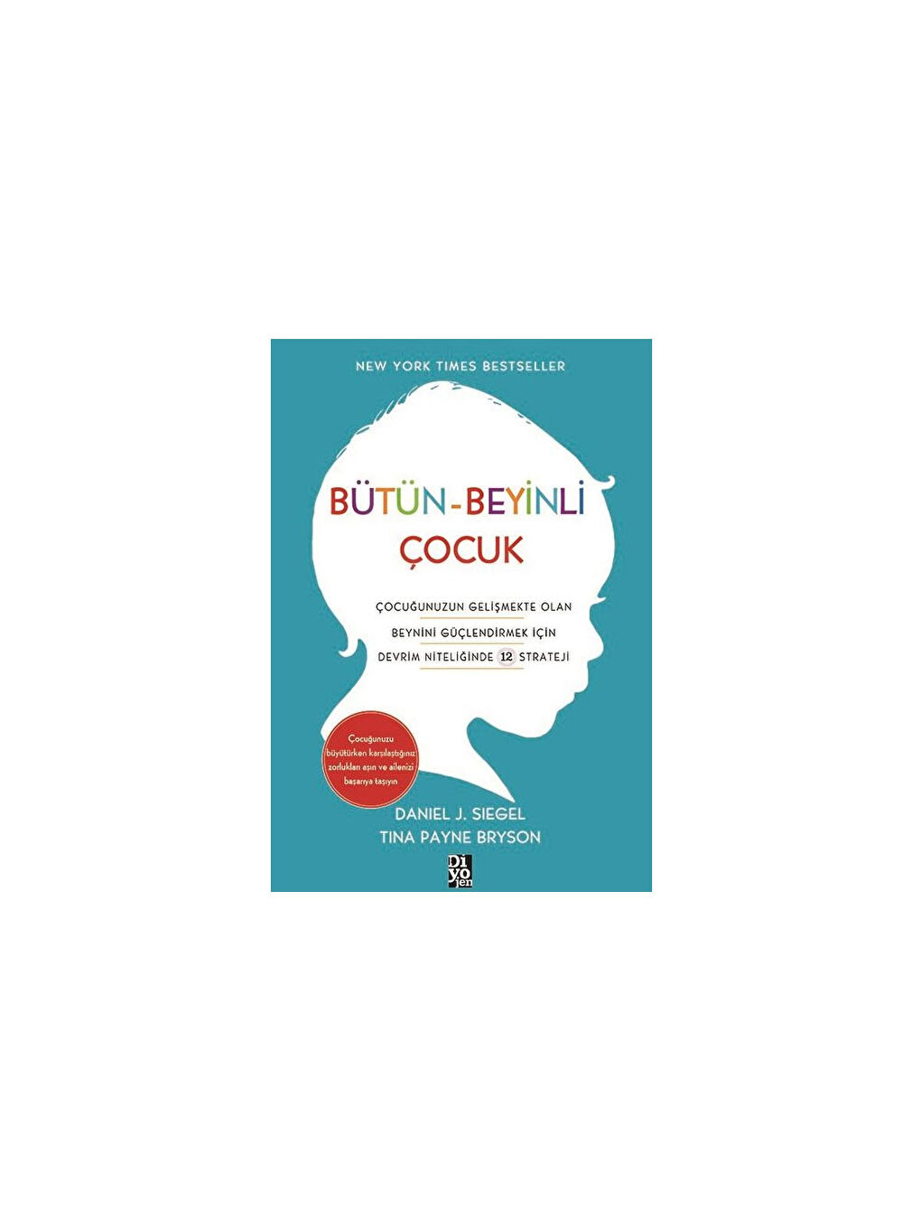 Bütün Beyinli Çocuk Daniel J. Siegel Tina Payne Bryson Diyojen Yayınları