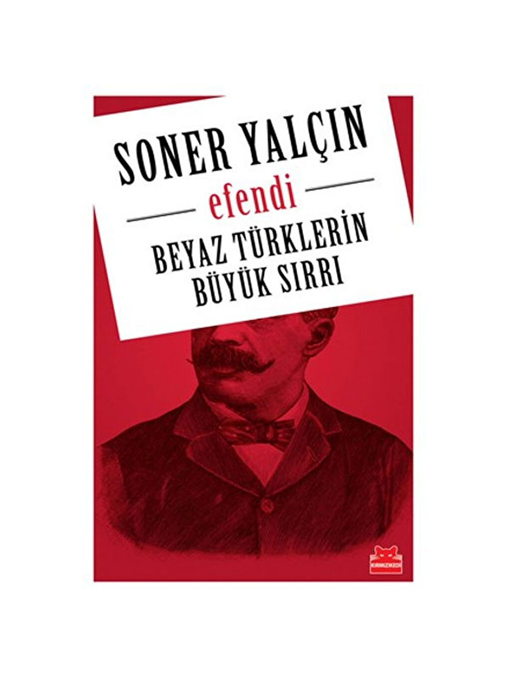 Beyaz Türklerin Büyük Sırrı Efendi Soner Yalçın
