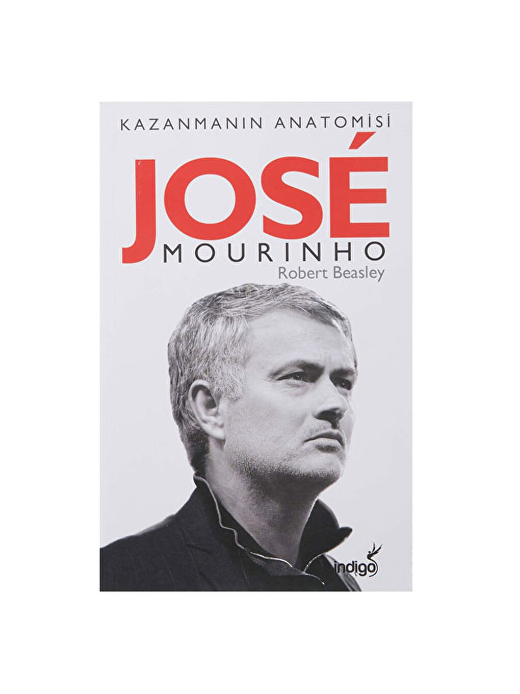 Jose Mourinho Kazanmanın Anatomisi Robert W Beasley