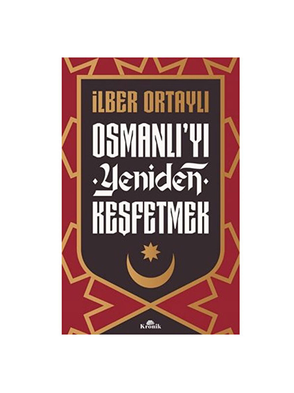 Osmanlıyı Yeniden Keşfetmek İlber Ortaylı Kronik Yayınları