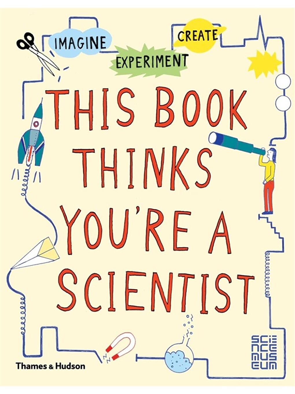 Imagine Science Experiment Thames & Hudson Imagine-Experiment-Create: This Book Thinks You're a ...