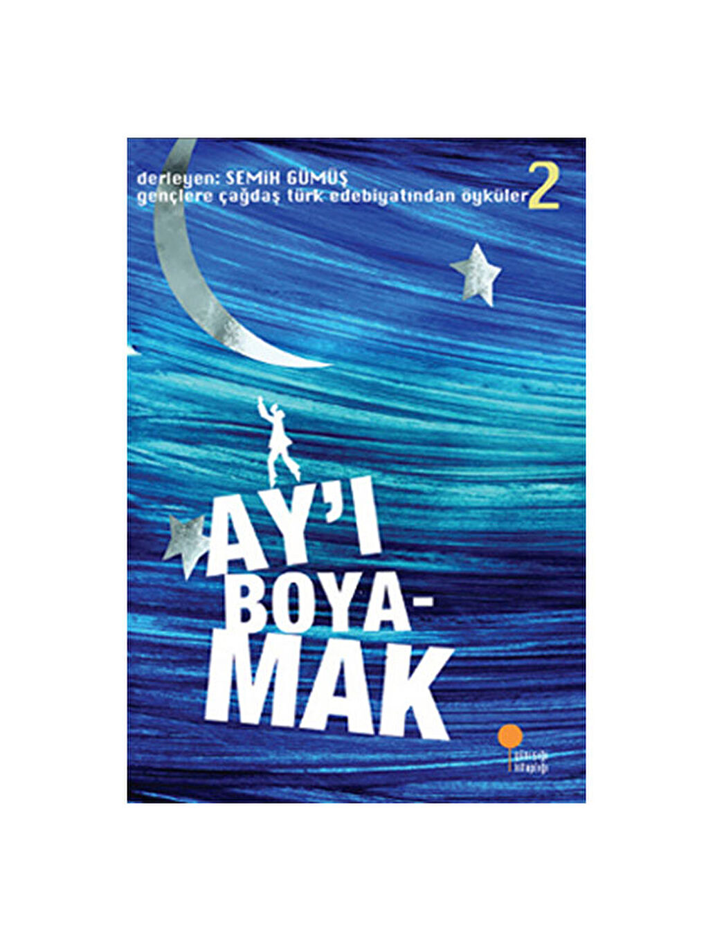 Gençlere Çağdaş Türk Edebiyatından Öyküler 2 Ayı Boyamak Semih Gümüş