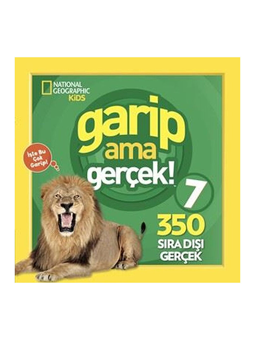 National Geographic Kids Garip Ama Gerçek! 7 - 350 Sıra Dışı Gerçek Michelle Harris