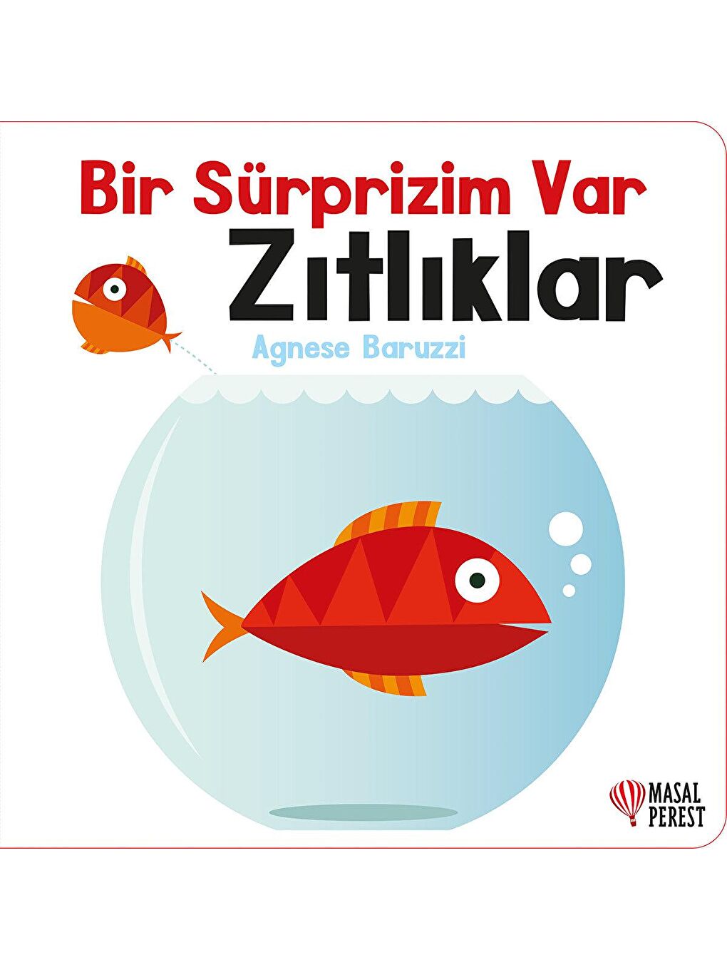 Bir Sürprizim Var Zıtlıklar Bebek Masal Kitabı Agnese Baruzzi