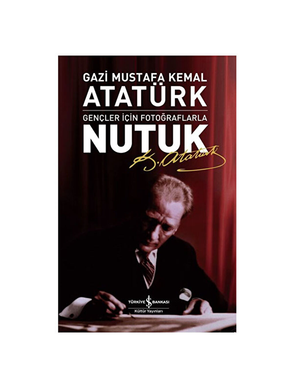 Gençler İçin Fotoğraflarla Nutuk Mustafa Kemal Atatürk