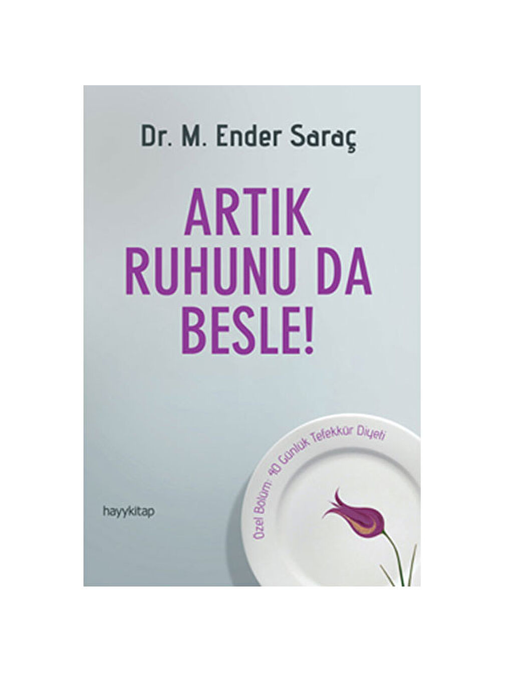 Artık Ruhunu da Besle Ender Saraç