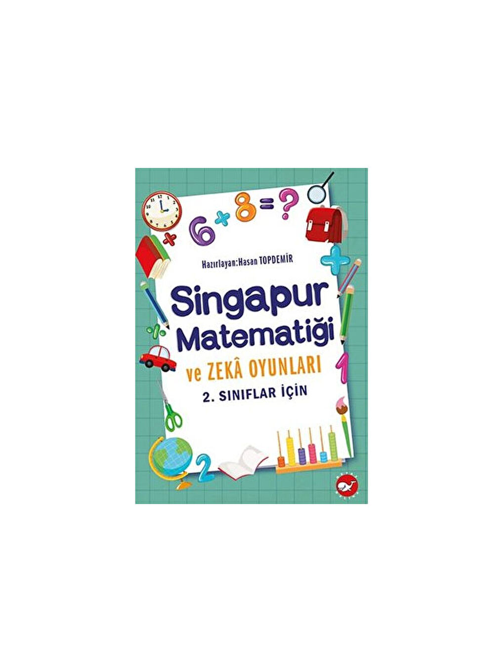 Beyaz Balina Yayınları 2. Sınıflar İçin Singapur Matematiği ve Zeka Oyunları