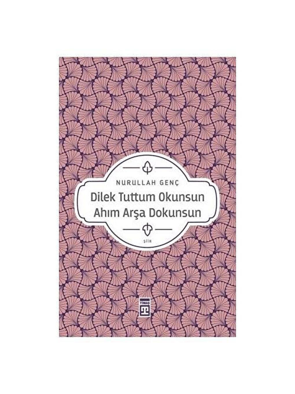 Timaş Yayınları Karışık Asorti Dilek Tuttum Okunsun Ahım Arşa Dokunsun - Nurullah Genç KTP