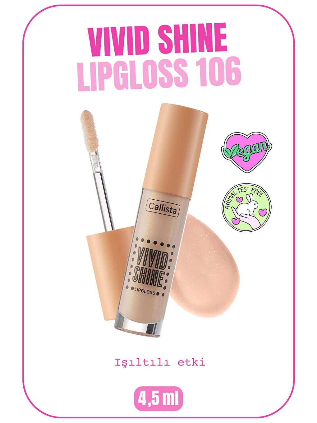 Callista Nude Vivid Shine Lipgloss Nemlendiricili Dudak Parlatıcısı 106 Vanilla Goddess - Nude