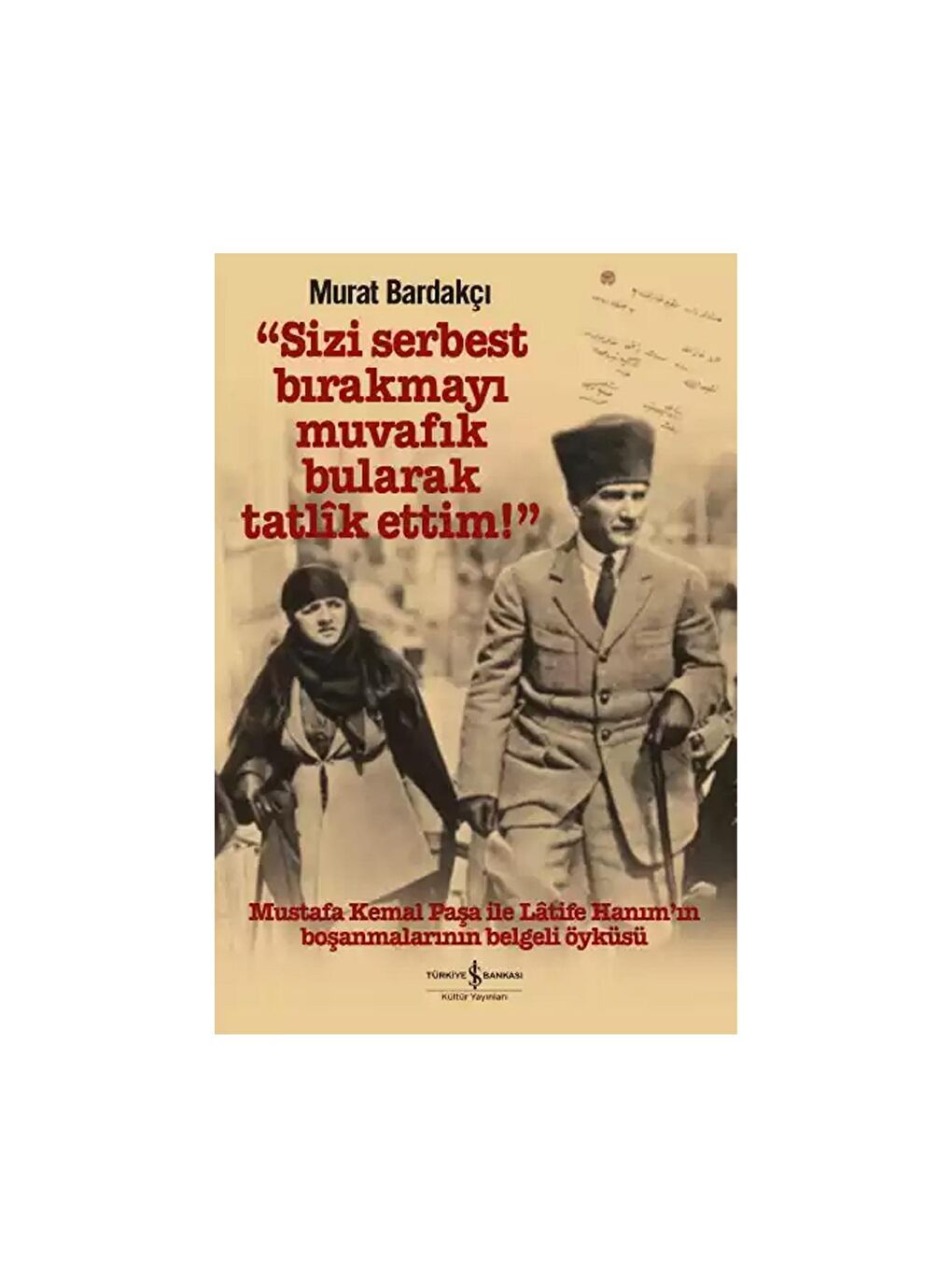 “Sizi Serbest Bırakmayı Muvafık Bularak Tatlîk Ettim!”