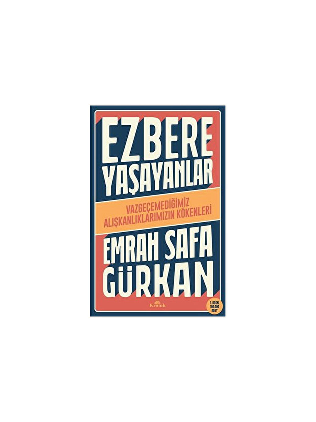 Ezbere Yaşayanlar Vazgeçemediğimiz Alışkanlıklarımızın Kökenler Emrah Safa Gürkan