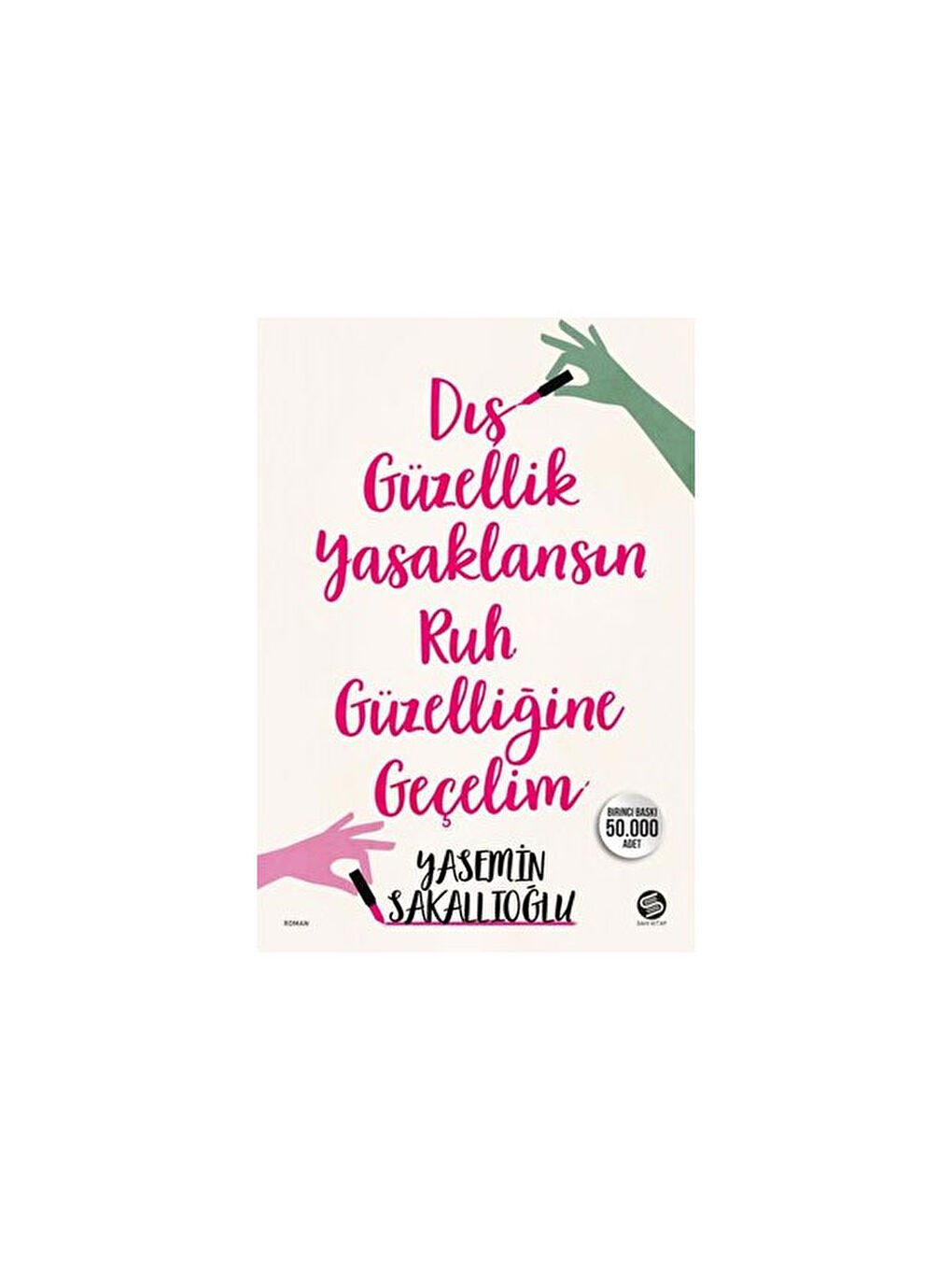 Dış Güzellik Yasaklansın Ruh Güzelliğine Geçelim Yasemin Sakallıoğlu