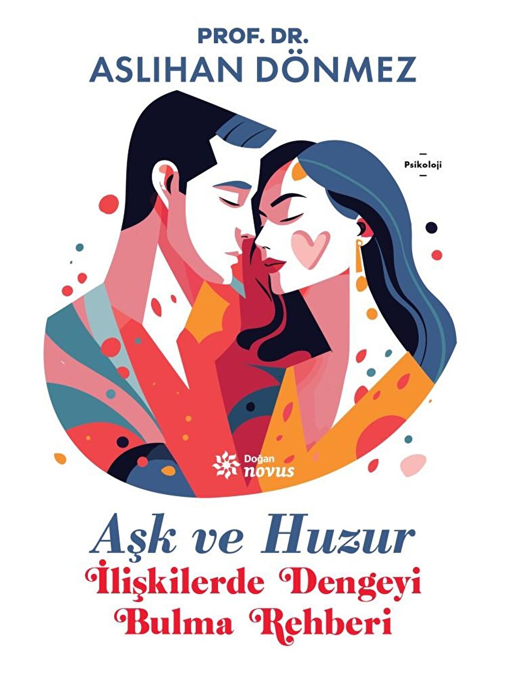 Aşk Ve Huzur - Prof. Dr. Aslıhan Dönmez