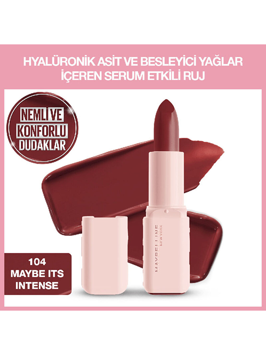 Serum Etkili Hyalüronik Asit ve Besleyici Yağ İçeren Ruj - 104 Maybe It's Intens