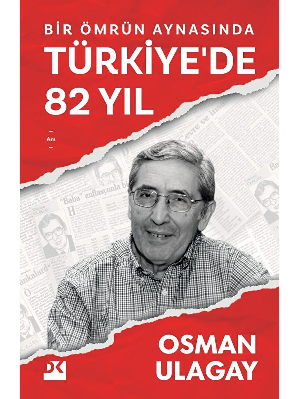 Doğan Kitap Bir Ömrün Aynasında Türkiye’De 82 Yıl - Osman Ulagay