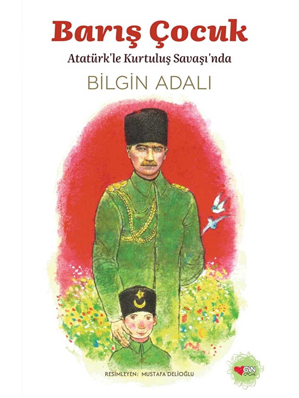 Barış Çocuk / Atatürk’le Kurtuluş Savaşı’nda