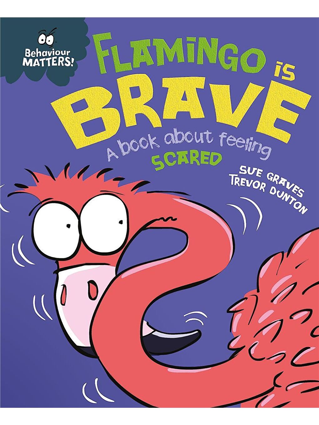 Behaviour Matters: Flamingo İs Brave : A Book About Feeling Scared