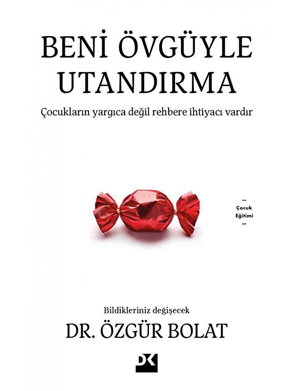 Doğan Kitap Beni Övgüyle Utandırma - Dr. Özgür Bolat