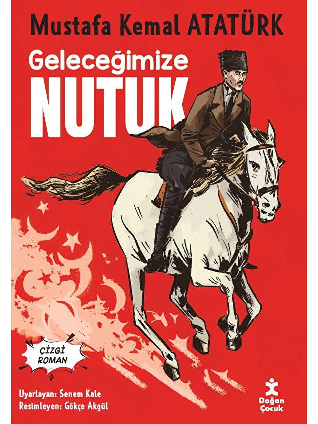 Doğan Çocuk Geleceğimize Nutuk - Çizgi Roman Mustafa Kemal Atatürk -