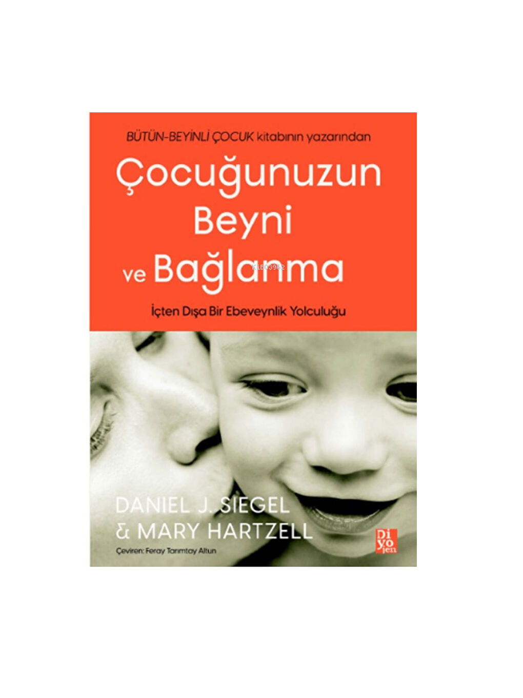 Diyojen Yayıncılık Çocuğunuzun Beyni ve Bağlanma Daniel J Siegel Diyojen Yayıncılık