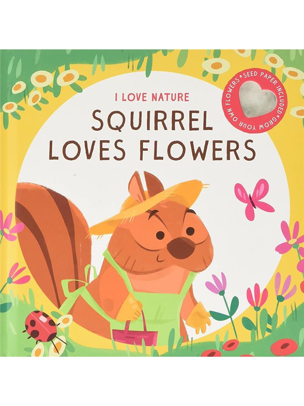 I Love Nature: Squirrel Loves Flowers