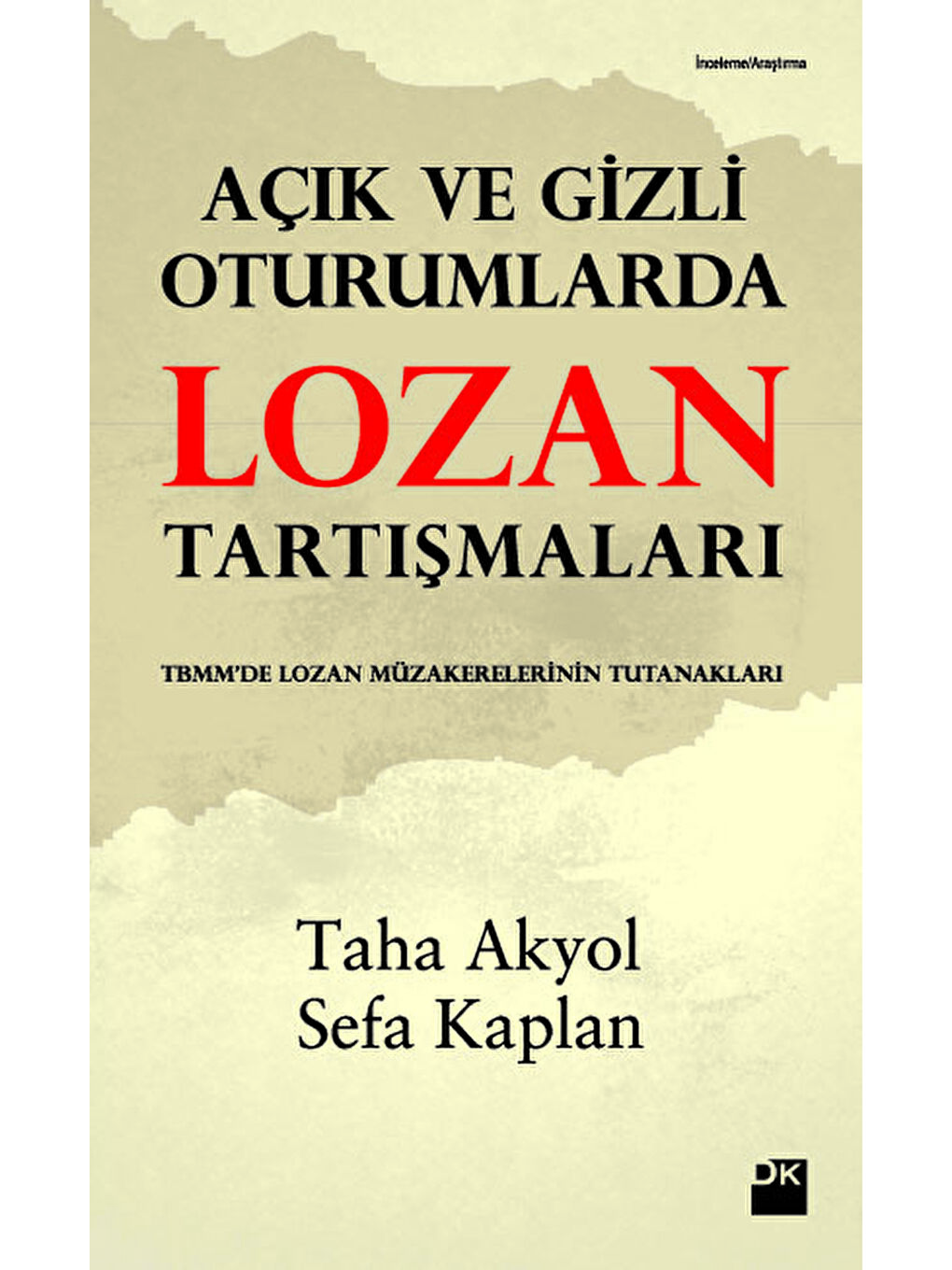 Doğan Kitap Açık Ve Gizli Oturumlarda Lozan Tartışmaları - Taha Akyol