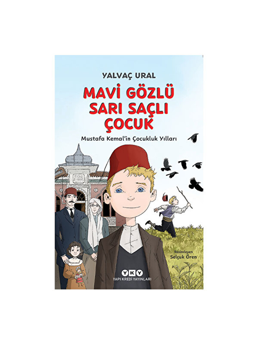 Mavi Gözlü Sarı Saçlı Çocuk - Mustafa Kemal'in Çocukluk Yılları Yalvaç Ural Fk