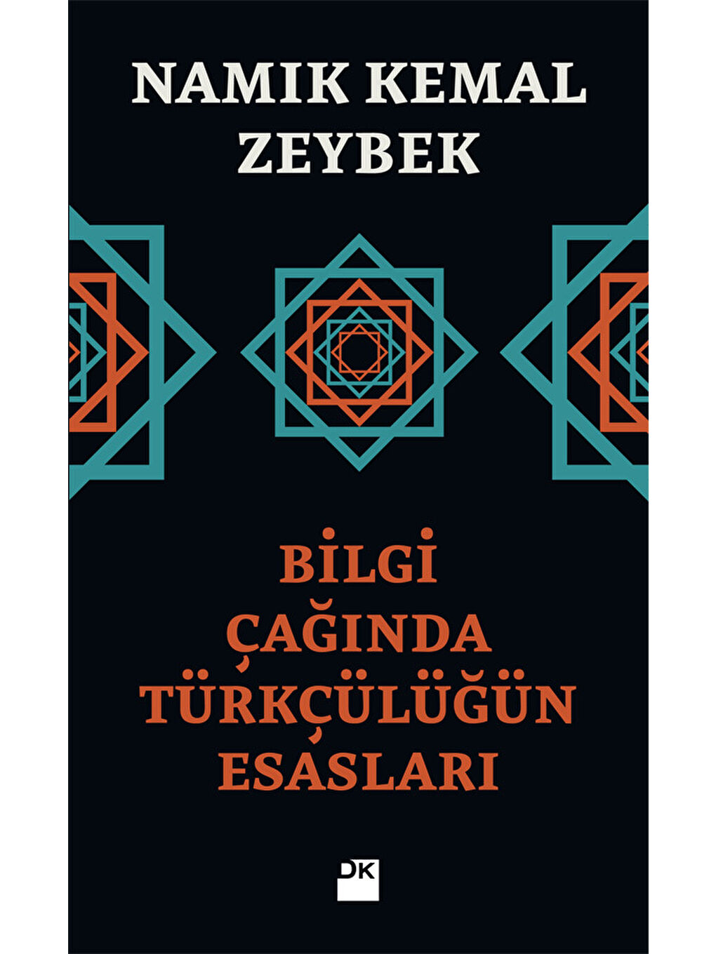 Bilgi Çağında Türkçülüğün Esasları - Namık Kemal Zeybek