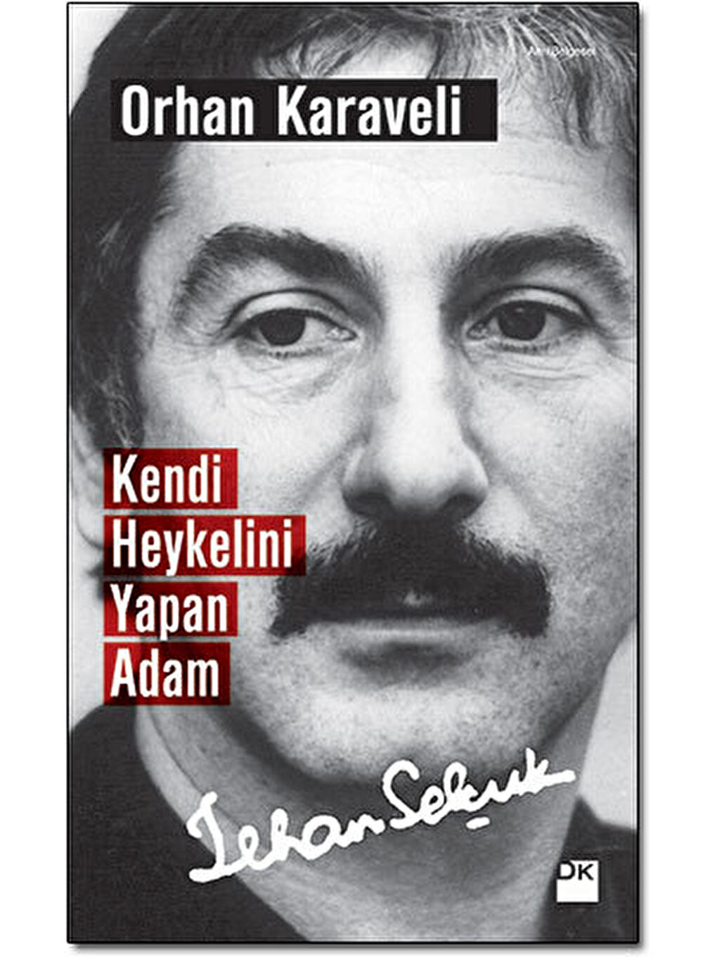 Kendi Heykelini Yapan Adam: İlhan Selçuk - Orhan Karaveli