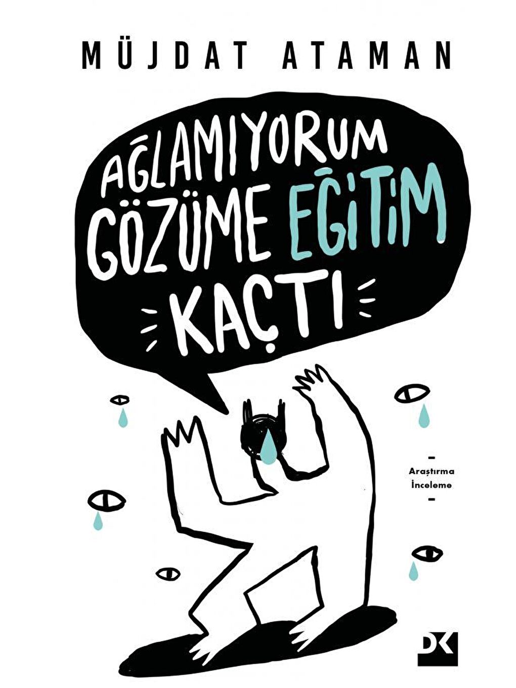 Doğan Kitap Beyaz Ağlamıyorum Gözüme Eğitim Kaçtı - Müjdat Ataman