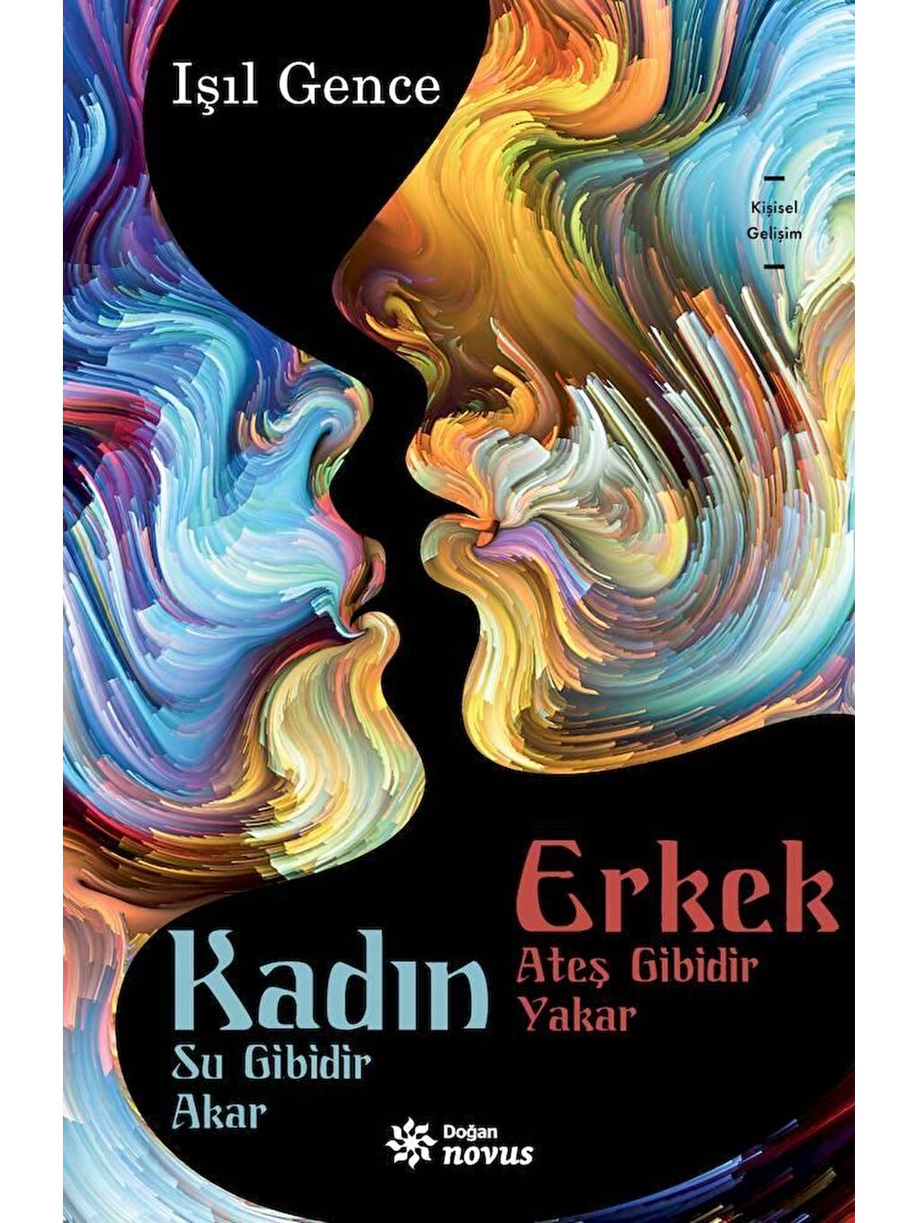 Kadın Su Gibidir Akar Erkek Ateş Gibidir Yakar - Işıl Gence
