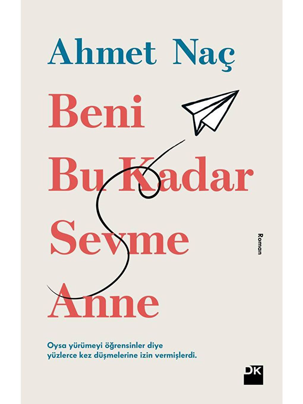 Doğan Kitap Beyaz Beni Bu Kadar Sevme Anne - Ahmet Naç