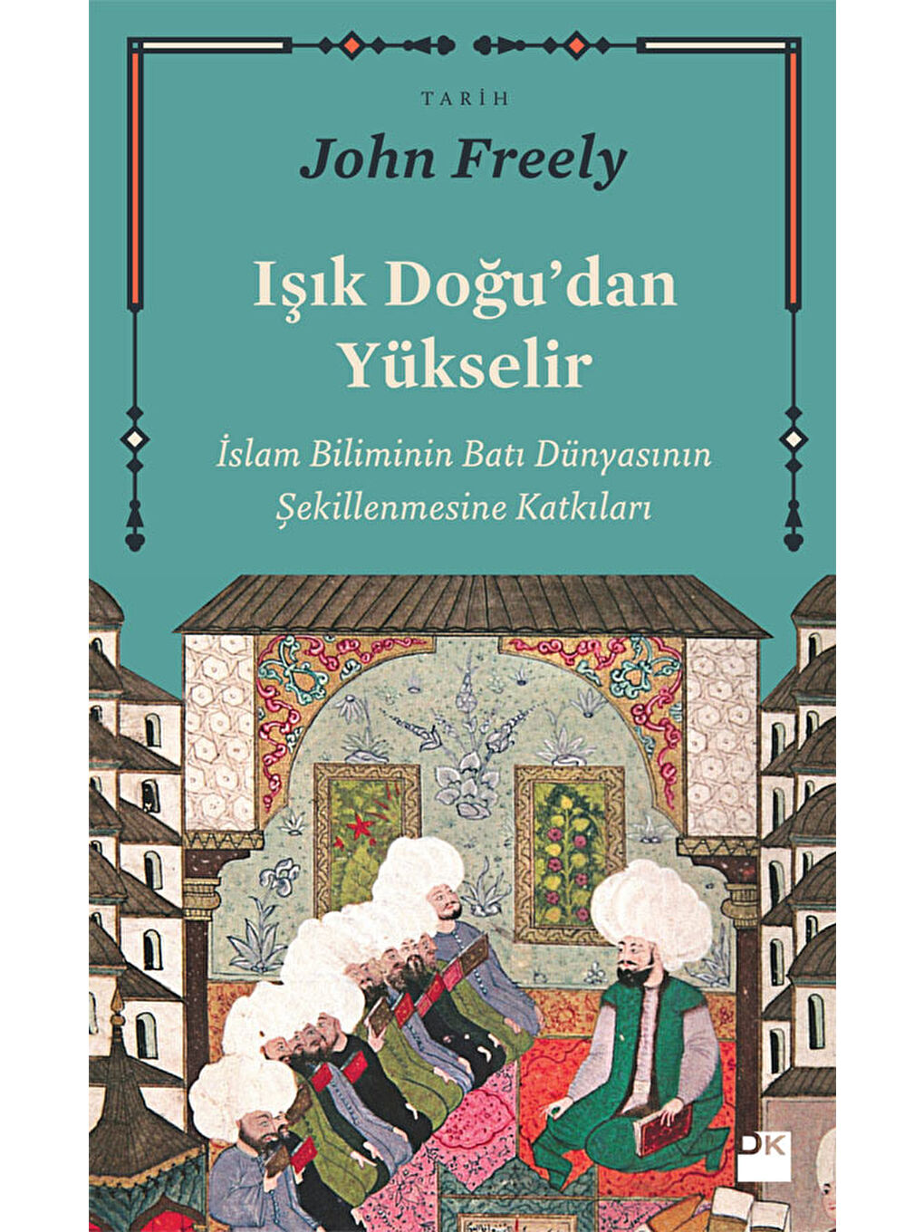 Işık Doğu'dan Yükselir - John Freely