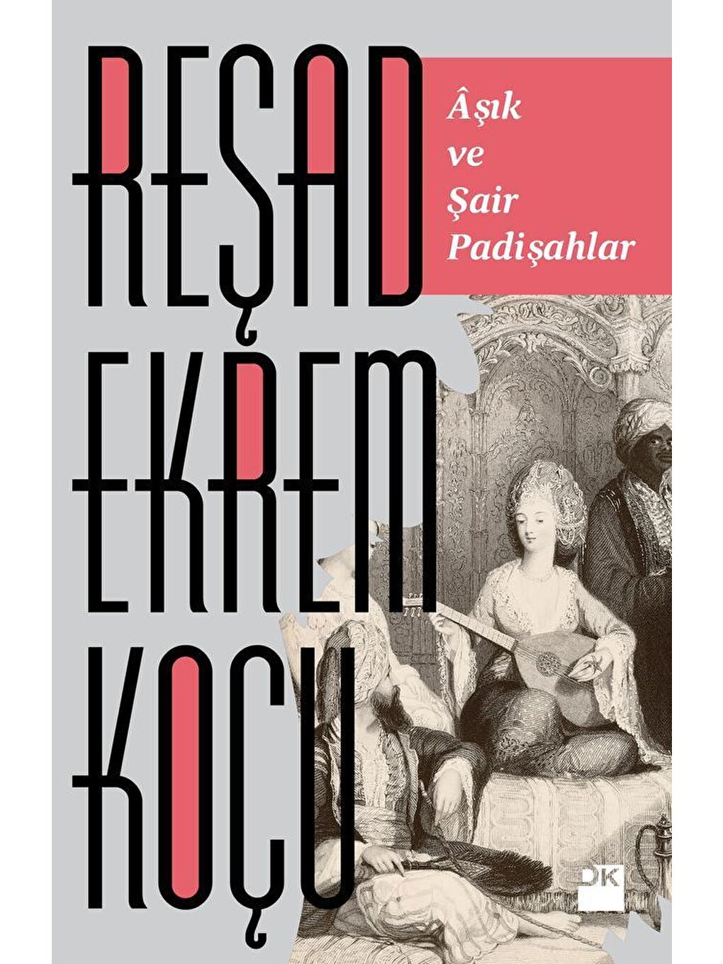 Âşık Ve Şair Padişahlar - Reşad Ekrem Koçu