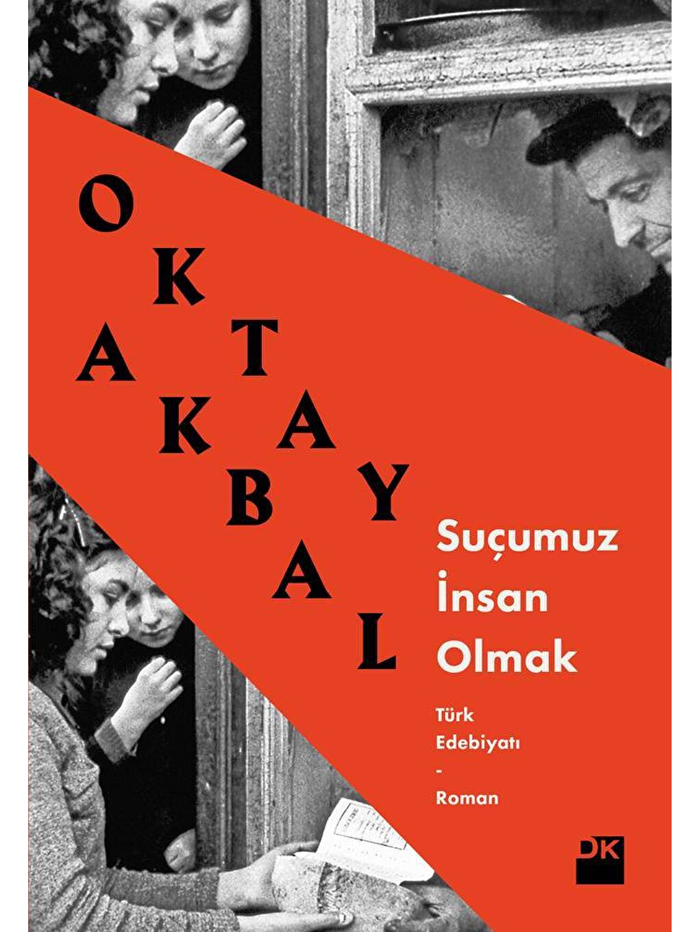 Suçumuz İnsan Olmak - Oktay Akbal