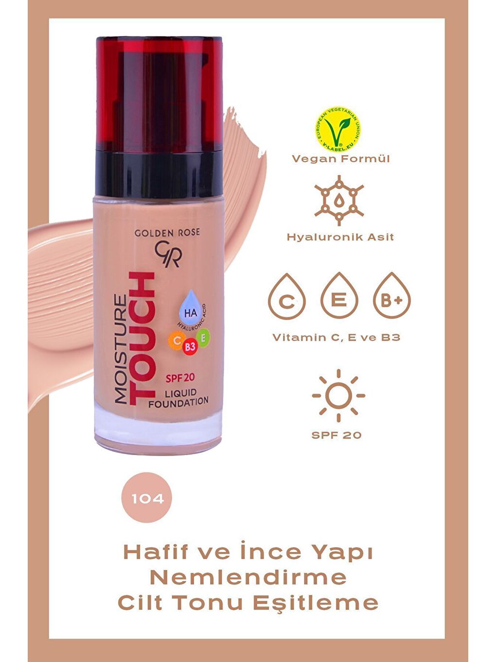 Moisture Touch Liquid Foundation Spf20 No: 104 Nemlendirici Etkili Fondöten