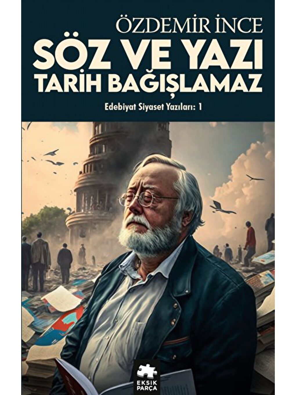 Söz ve Yazı Tarih Bağışlamaz - Edebiyat ve Siyaset Yazıları / 1