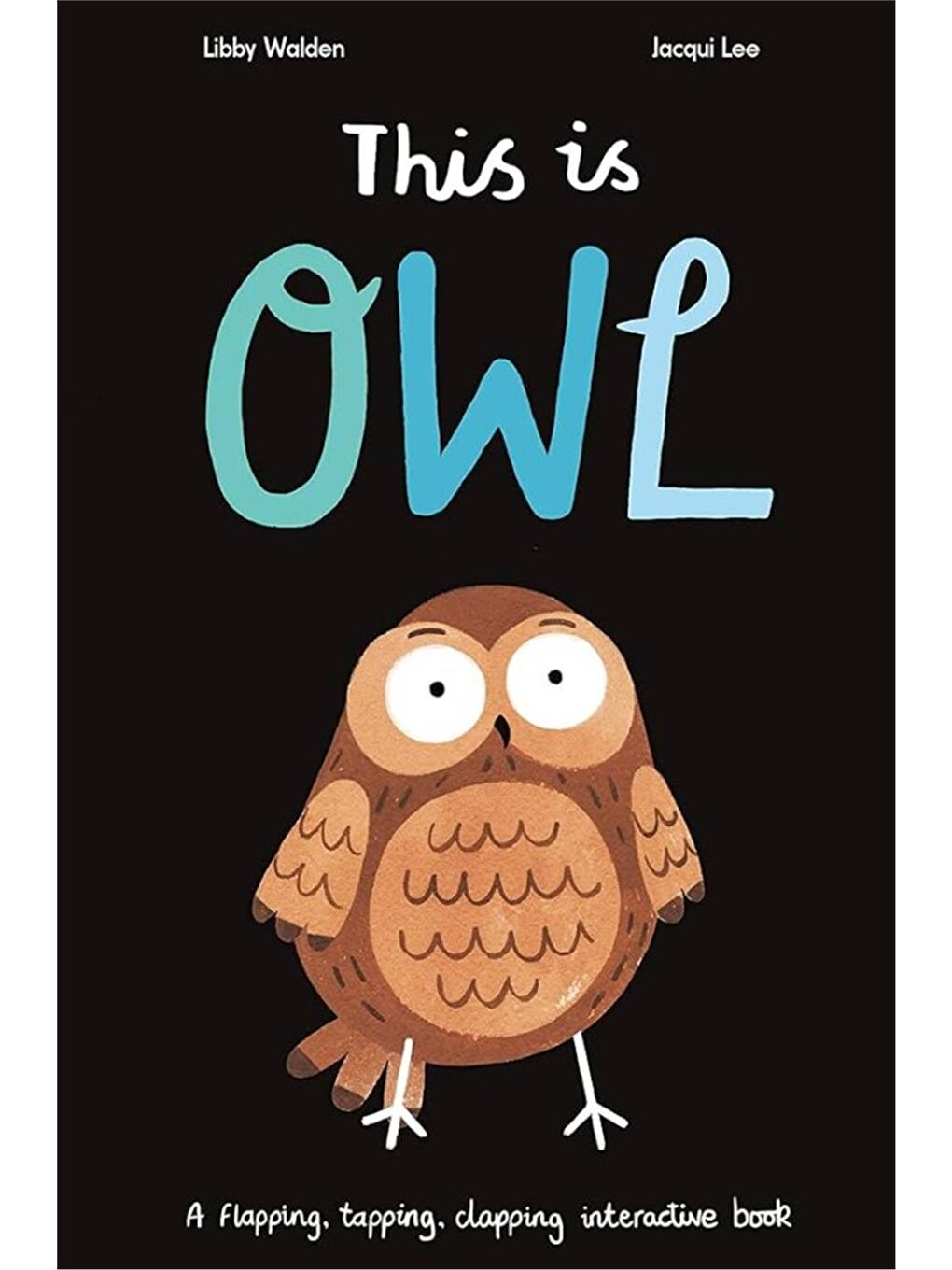 This is Owl : A flapping, tapping, clapping interactive book