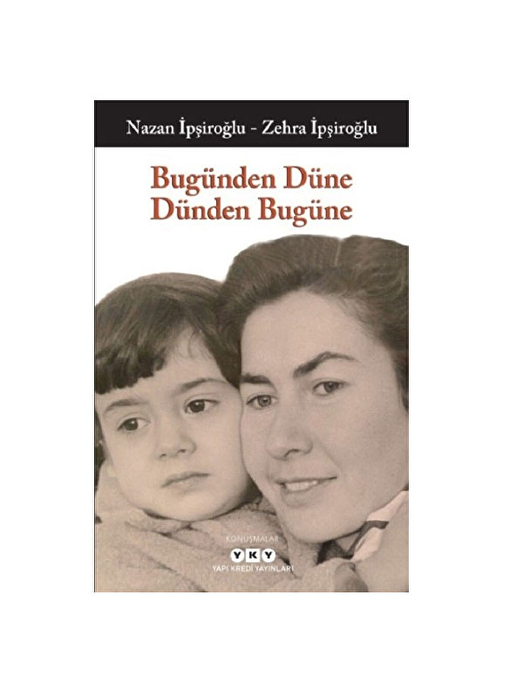 Bugünden Düne Dünden Bugüne Nazan İpşiroğlu Zehra İpşiroğlu