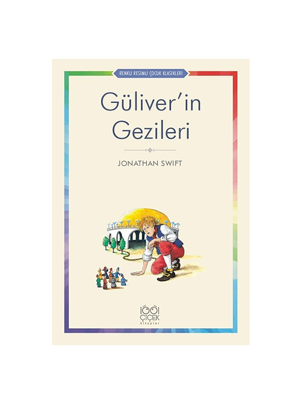 Renkli Resimli Çocuk Klasikleri Güliverin Gezileri 1001 Çiçek