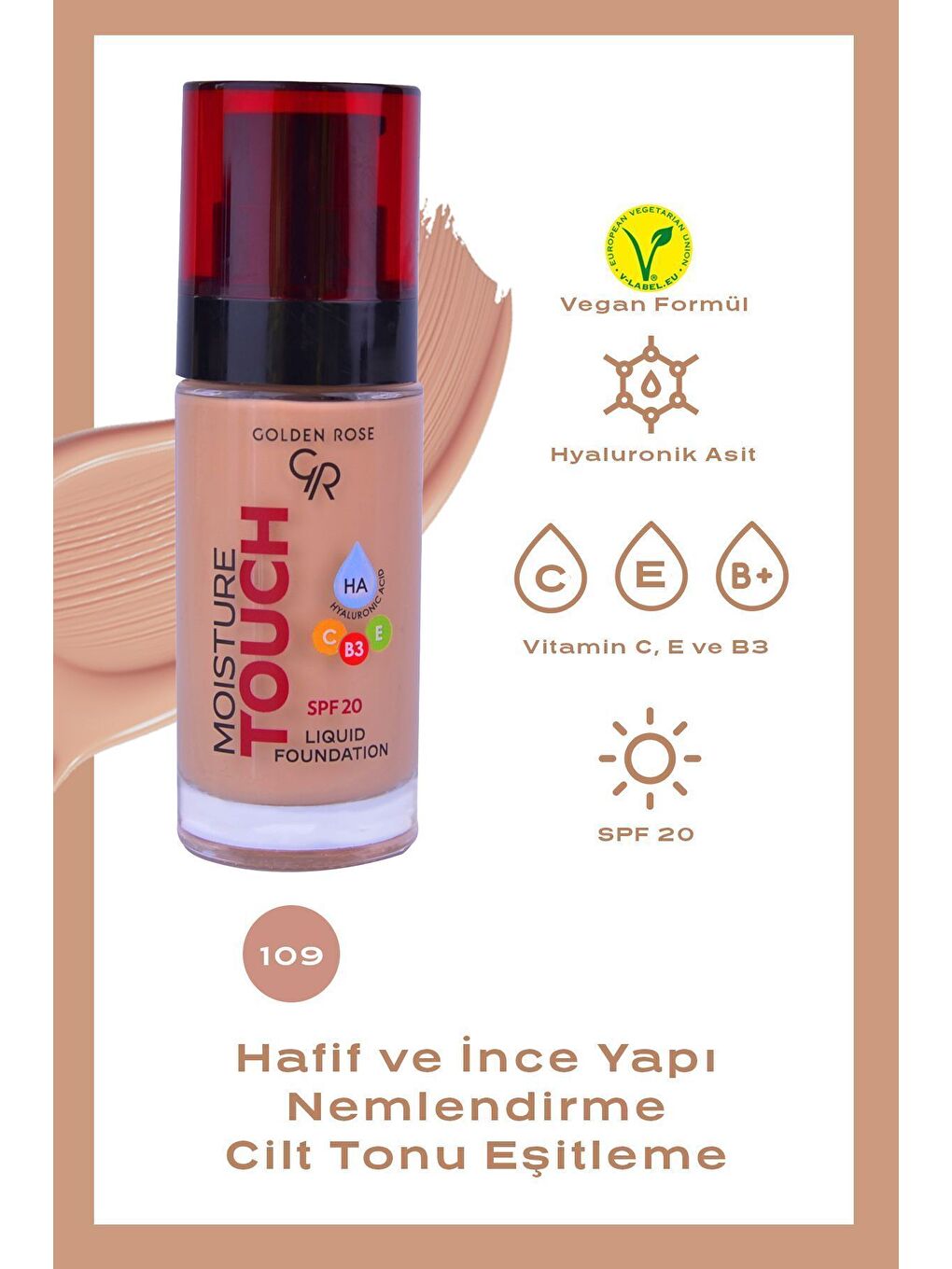 Moisture Touch Liquid Foundation 109 Hyaluronik Asitli Nemlendirici Fondöten 30 ml