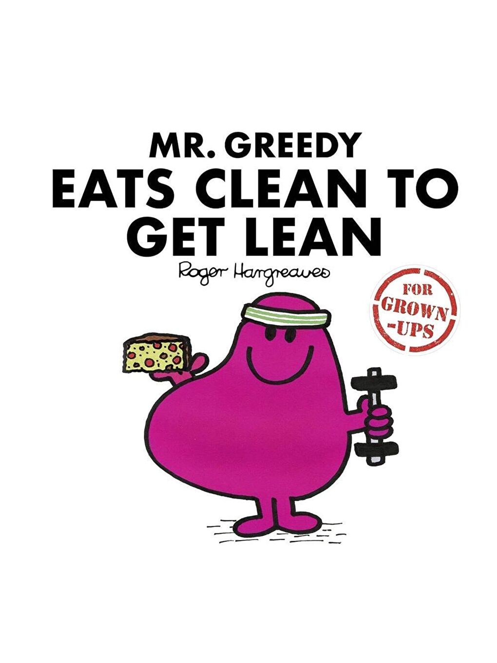 Mr. Greedy Eats Clean to Get Lean (for Grown-ups)