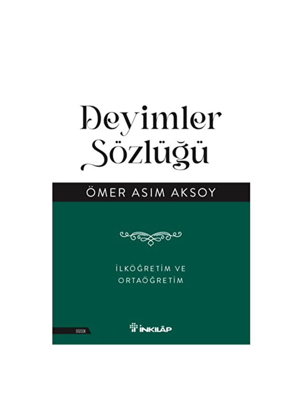 Deyimler Sözlüğü - İlköğretim ve Ortaöğretim Ömer Asım Aksoy